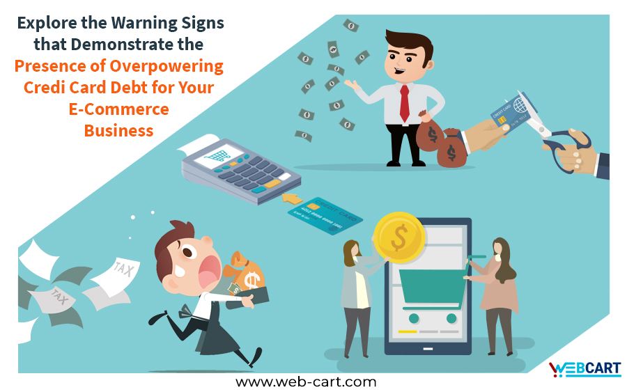 Explore the Warning Signs that Demonstrate the Presence of Overpowering Credit Card Debt for Your E-Commerce Business
